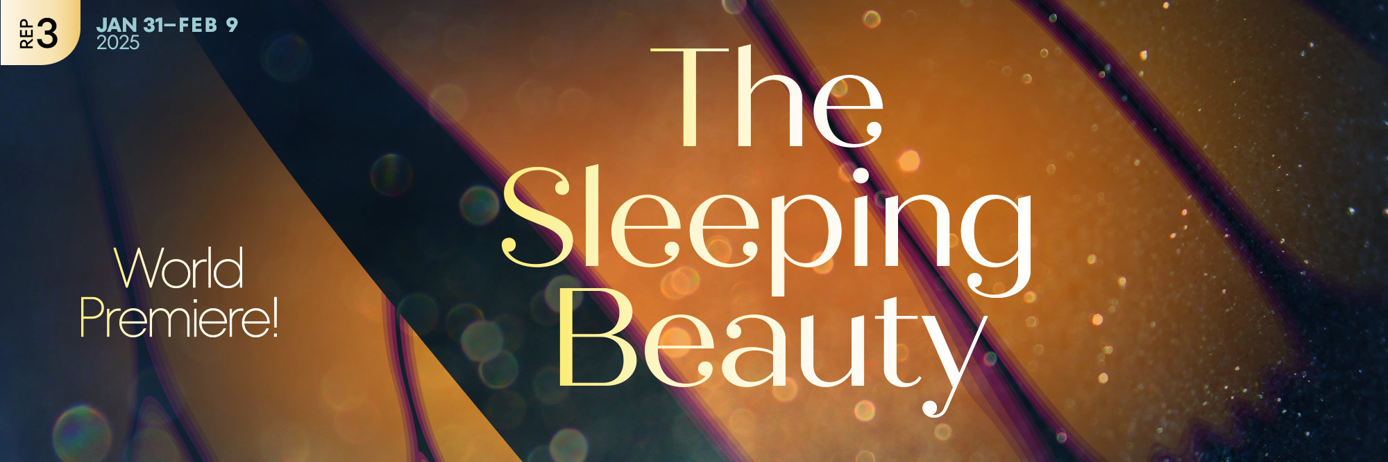 Rep 3: The Sleeping Beauty World Premiere: January 31 - February 9, 2025