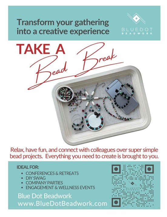 Take a Bead Break! Transform your gathering into a creative experience. Visit www.bluedotbeadwork.com for more information.