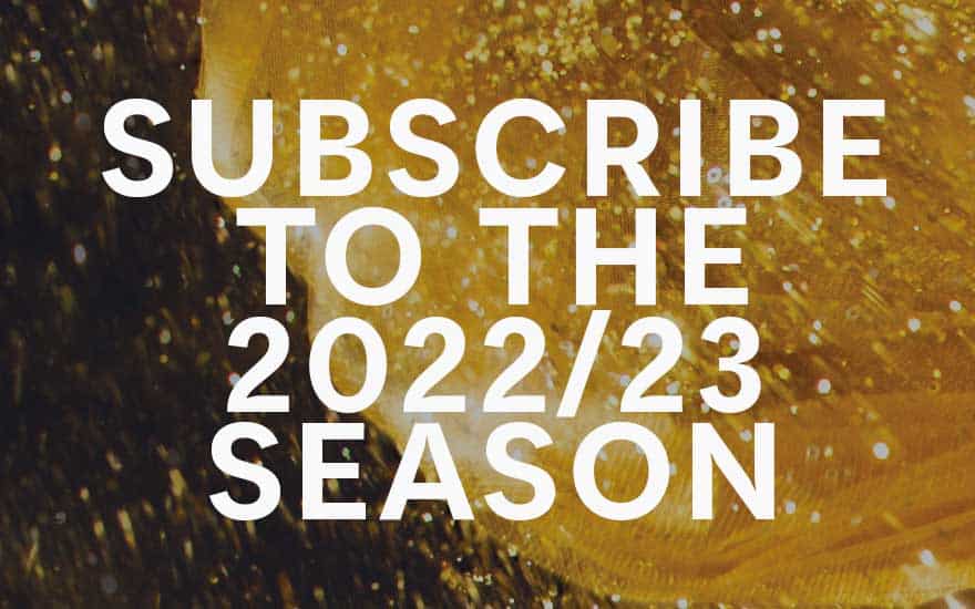 Click here to subscribe to the 2022/23 season.