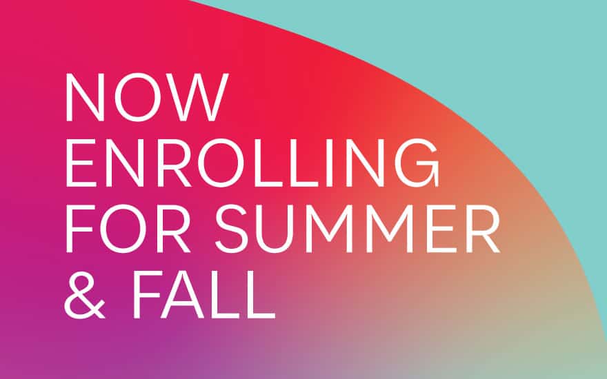 Now enrolling for summer and fall classes.